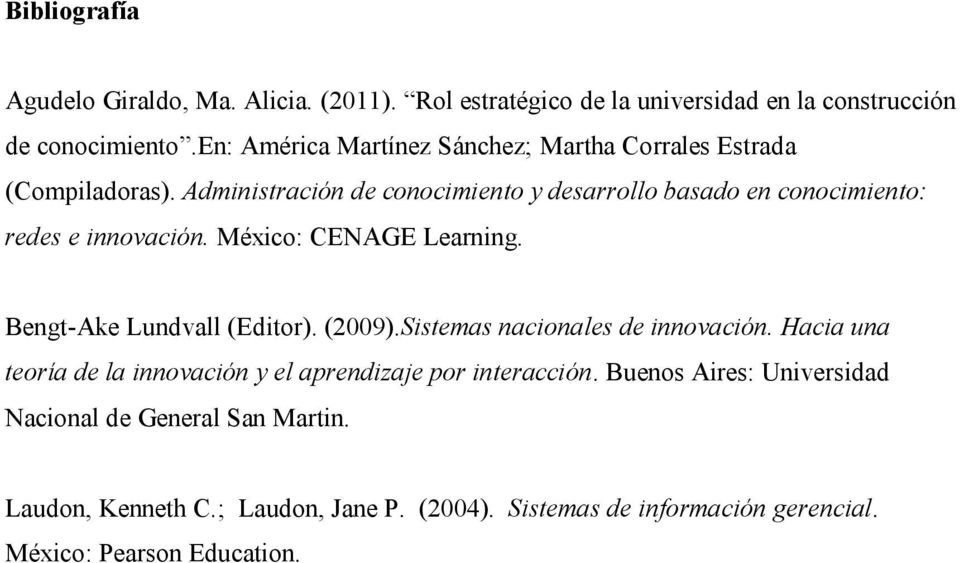 Administración de conocimiento y desarrollo basado en conocimiento: redes e innovación. México: CENAGE Learning. Bengt-Ake Lundvall (Editor). (2009).