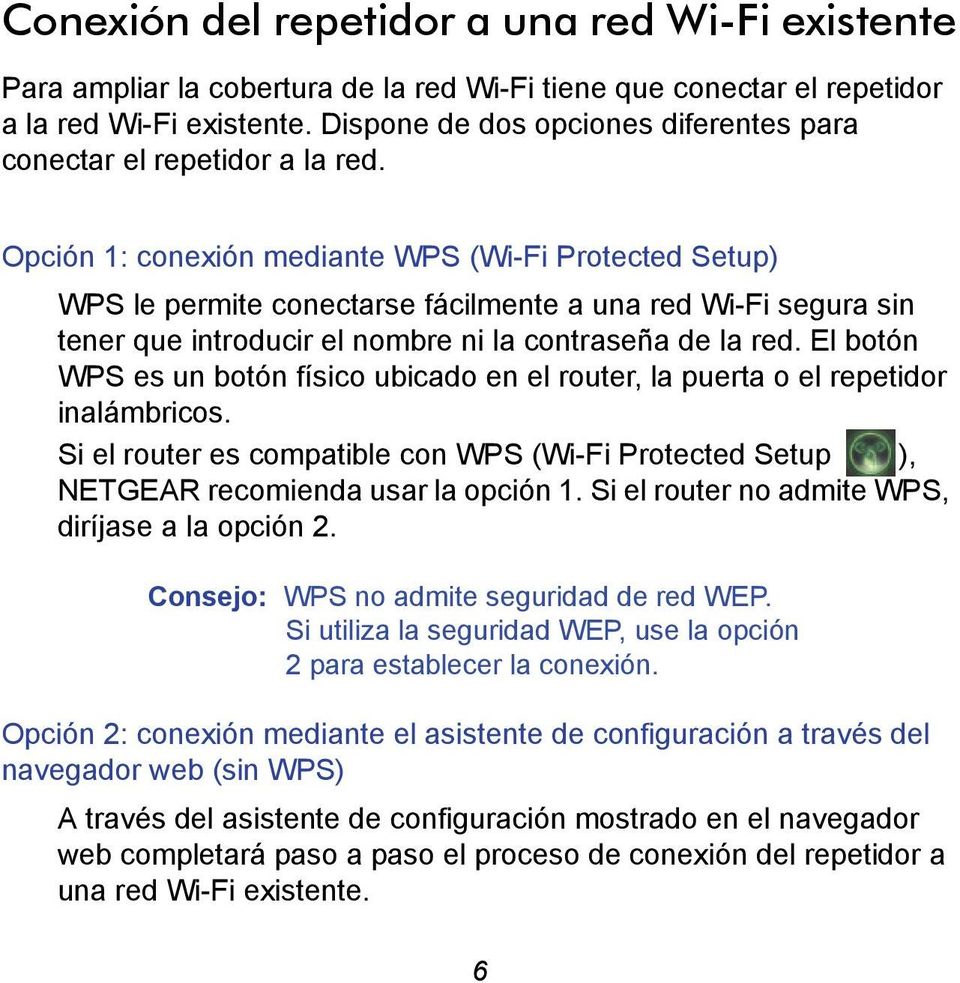 Opción 1: conexión mediante WPS (Wi-Fi Protected Setup) WPS le permite conectarse fácilmente a una red Wi-Fi segura sin tener que introducir el nombre ni la contraseña de la red.