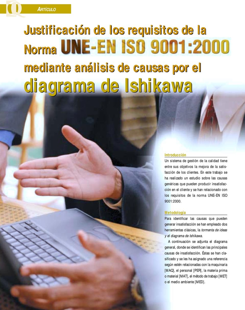 En este trabajo se ha realizado un estudio sobre las causas genéricas que pueden producir insatisfacción en el cliente y se han relacionado con los requisitos de la norma UNE-EN ISO 900:000.
