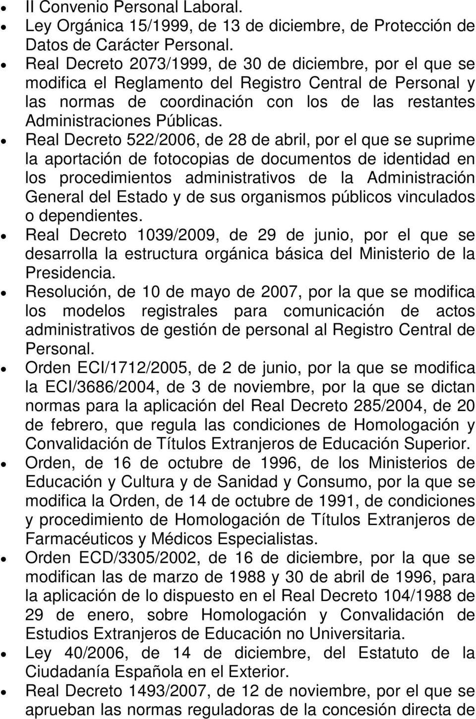 Real Decreto 522/2006, de 28 de abril, por el que se suprime la aportación de fotocopias de documentos de identidad en los procedimientos administrativos de la Administración General del Estado y de
