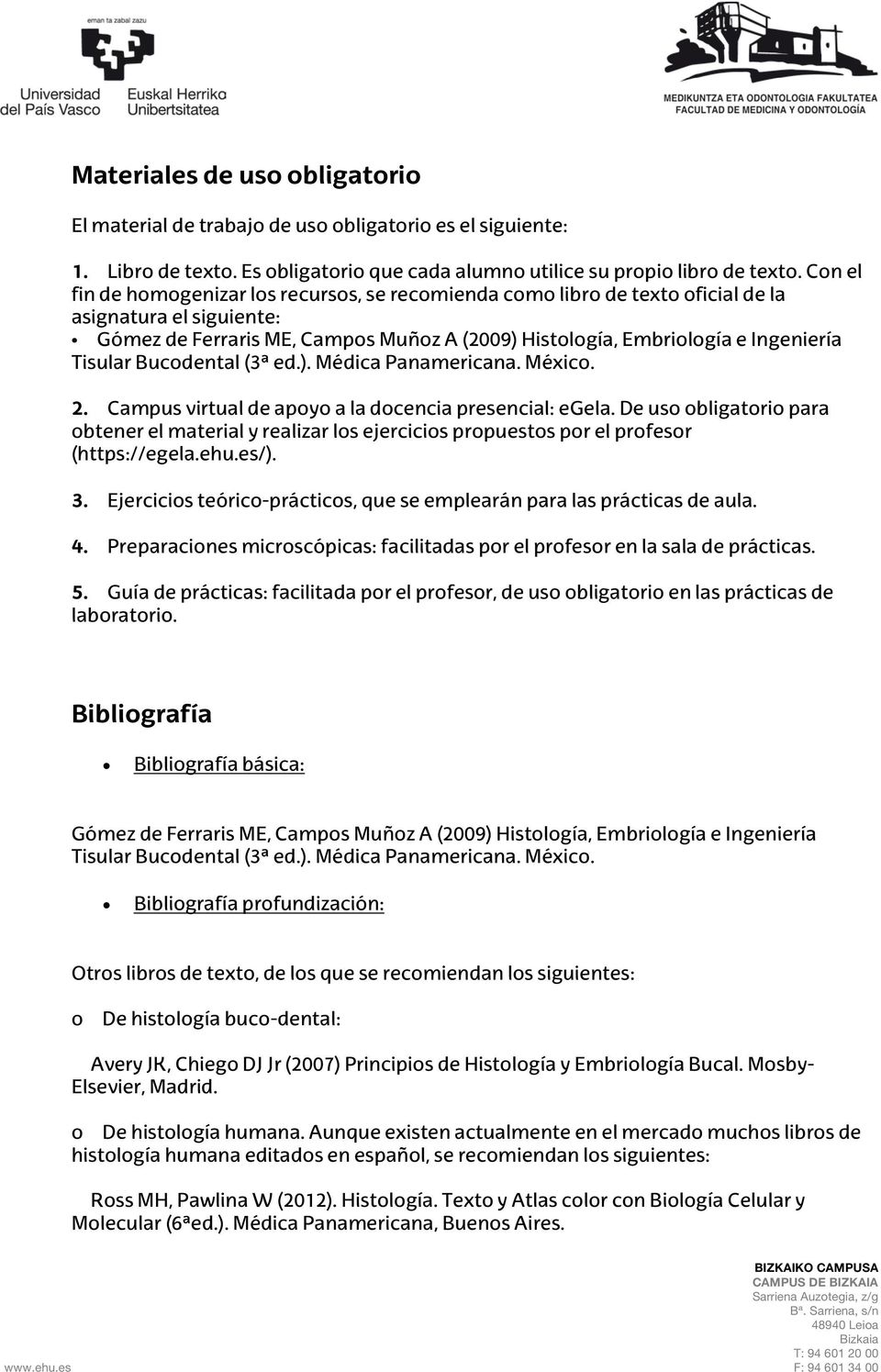 Tisular Bucodental (3ª ed.). Médica Panamericana. México. 2. Campus virtual de apoyo a la docencia presencial: egela.