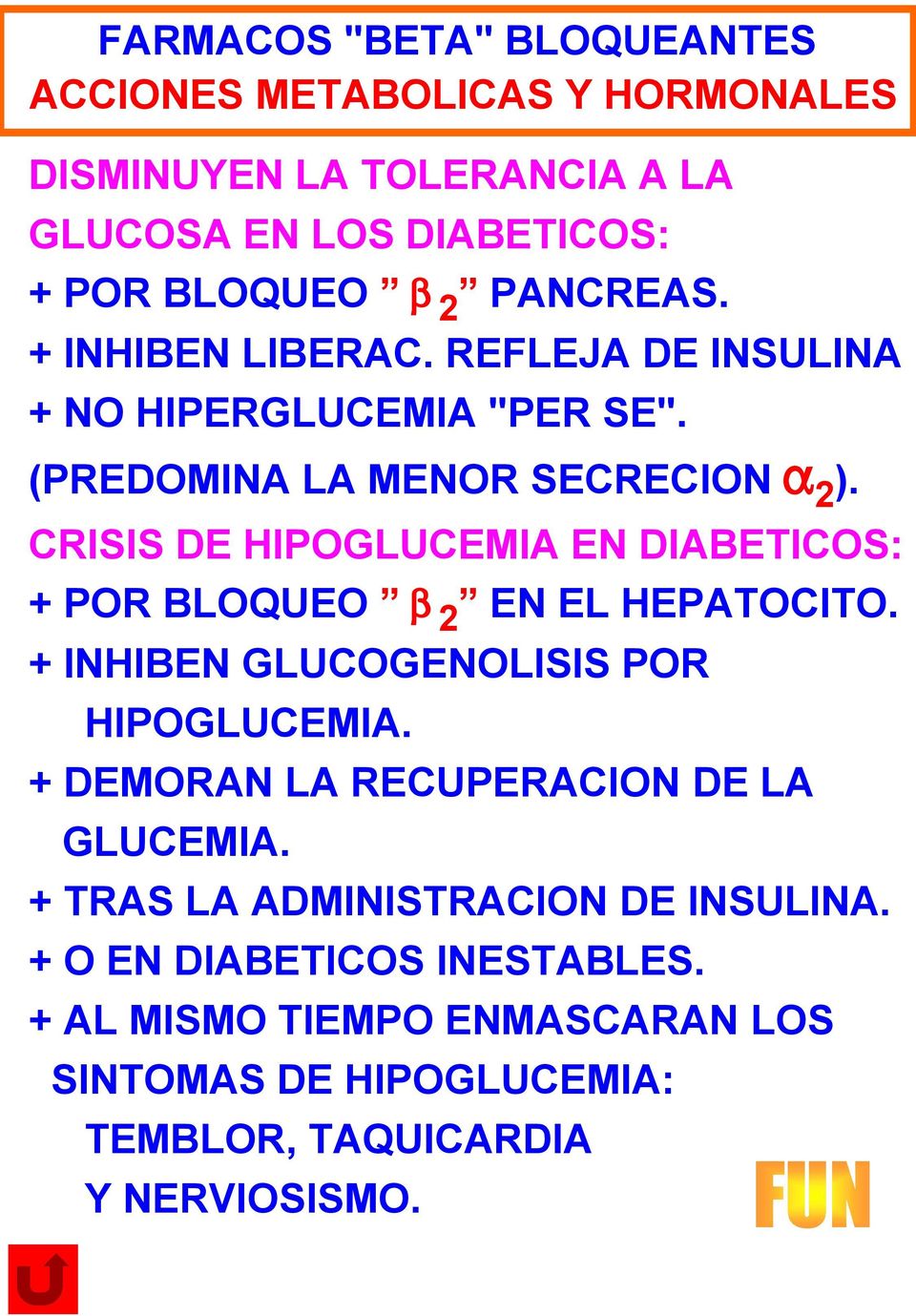 CRISIS DE HIPOGLUCEMIA EN DIABETICOS: + POR BLOQUEO b 2 EN EL HEPATOCITO. + INHIBEN GLUCOGENOLISIS POR HIPOGLUCEMIA.