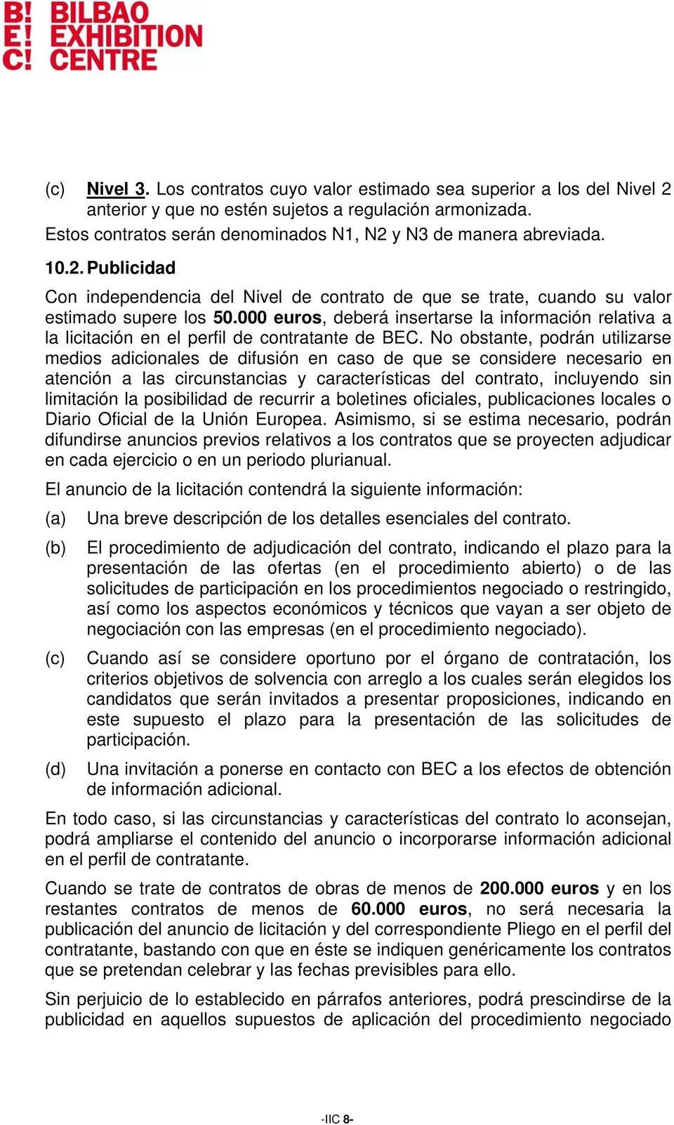 000 euros, deberá insertarse la información relativa a la licitación en el perfil de contratante de BEC.