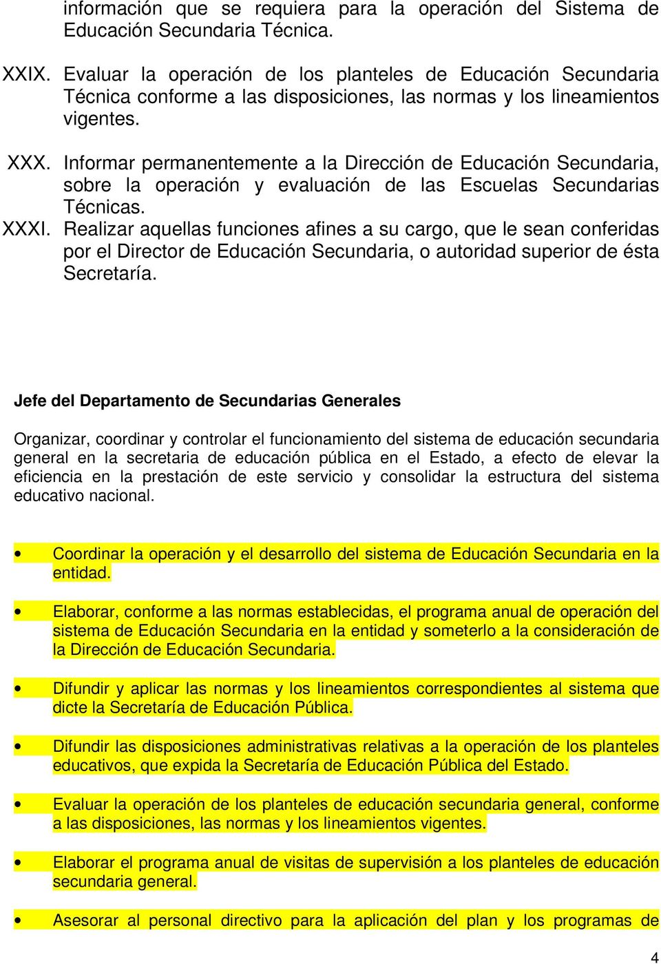 Informar permanentemente a la Dirección de Educación Secundaria, sobre la operación y evaluación de las Escuelas Secundarias Técnicas. XXXI.