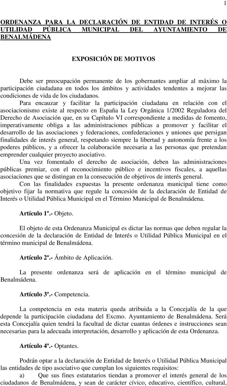 Para encauzar y facilitar la participación ciudadana en relación con el asociacionismo existe al respecto en España la Ley Orgánica 1/2002 Reguladora del Derecho de Asociación que, en su Capítulo VI