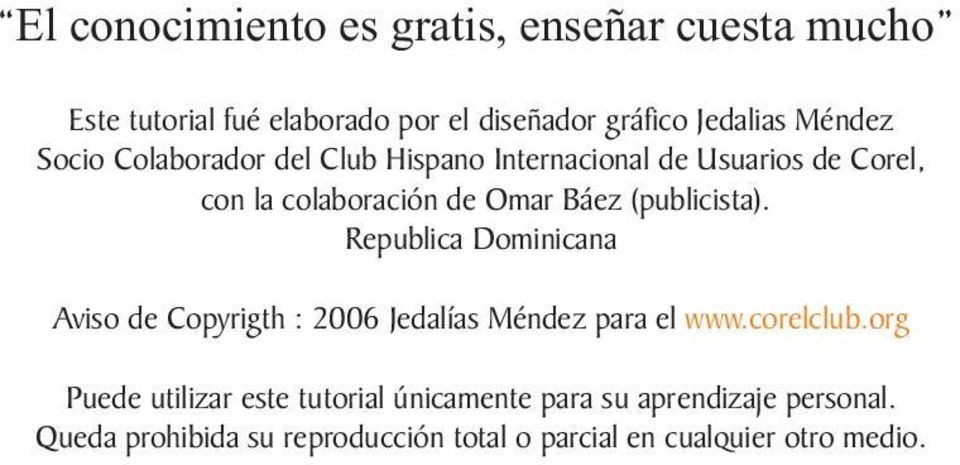 Republica Dominicana Aviso de Copyrigth : 2006 Jedalías Méndez para el www.corelclub.