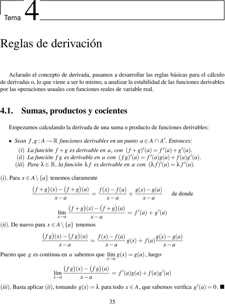 Sumas, productos y cocientes Empezamos calculando la derivada de una suma o producto de funciones derivables: Sean f,g : A R funciones derivables en un punto a A A.