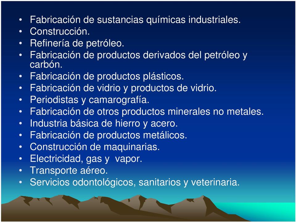 Fabricación de vidrio y productos de vidrio. Periodistas y camarografía. Fabricación de otros productos minerales no metales.