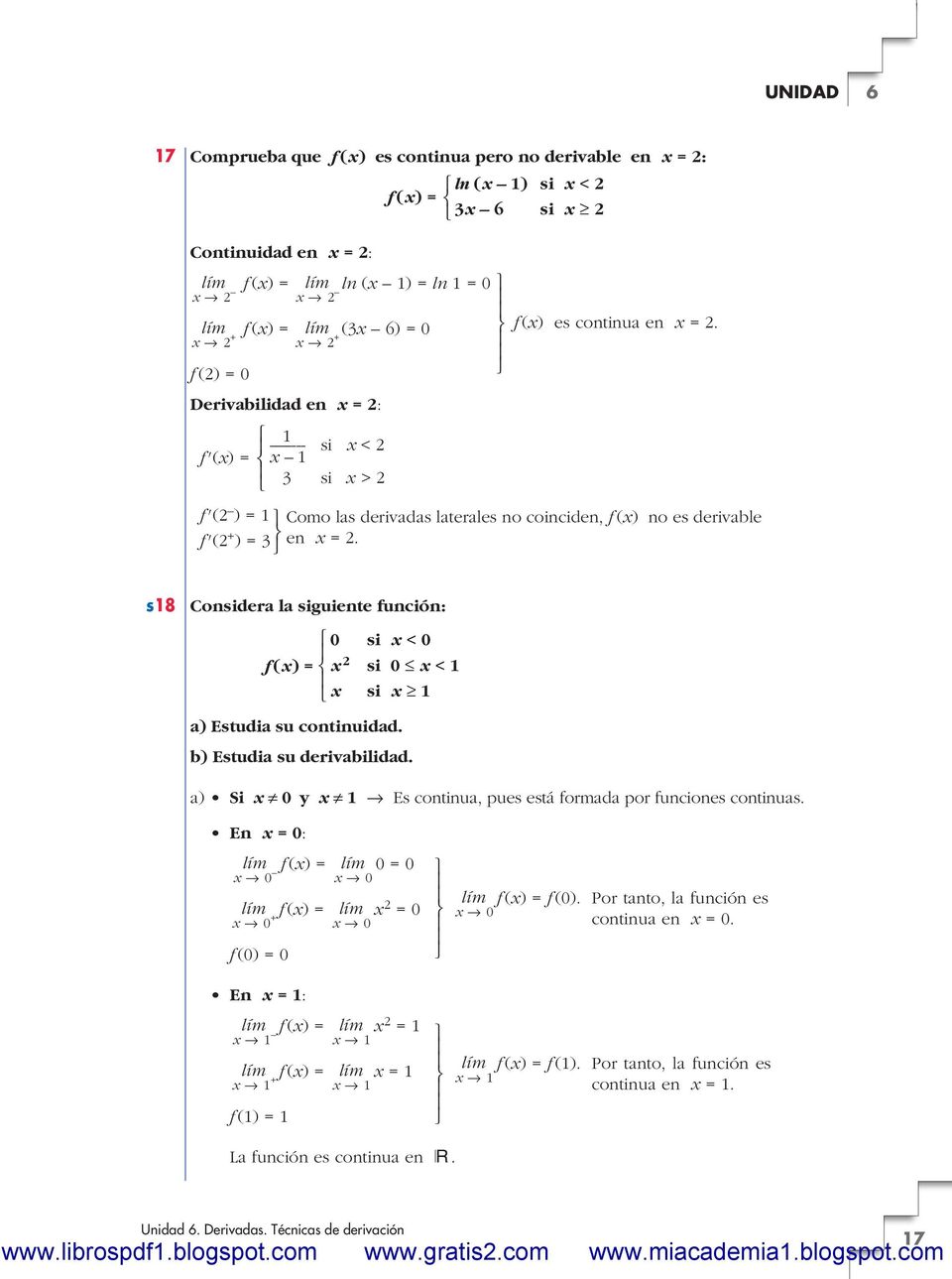 s8 Considera la siguiente función: 0 si < 0 f () si 0 Ì < si Ó a) Estudia su continuidad. b) Estudia su derivabilidad. a) Si? 0 y?
