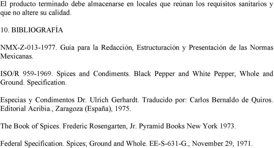 Black Pepper and White Pepper, Whole and Ground. Specification. Especias y Condimentos Dr. Ulrich Gerhardt. Traducido por: Carlos Bernaldo de Quiros.