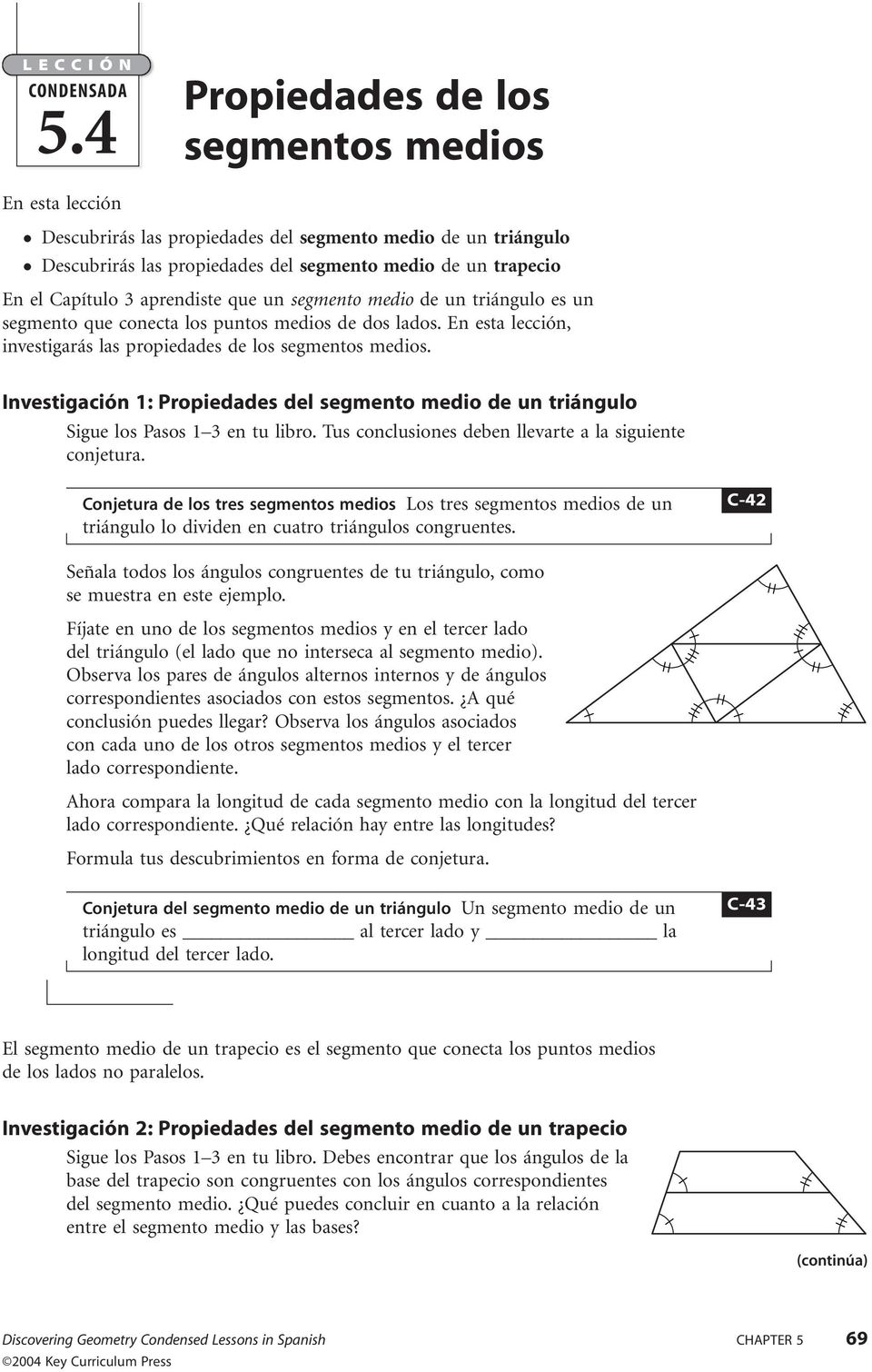 aprendiste que un segmento medio de un triángulo es un segmento que conecta los puntos medios de dos lados. En esta lección, investigarás las propiedades de los segmentos medios.