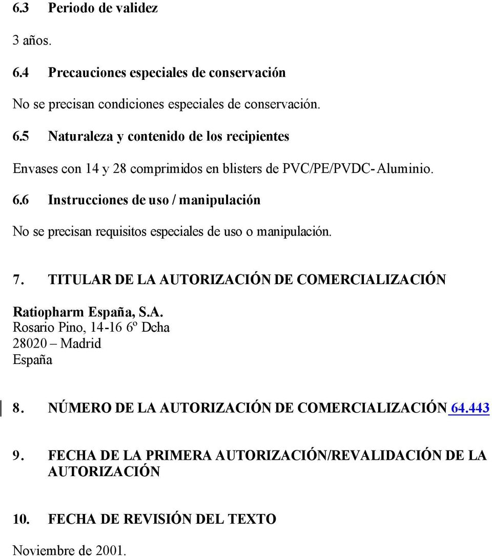TITULAR DE LA AUTORIZACIÓN DE COMERCIALIZACIÓN Ratiopharm España, S.A. Rosario Pino, 14-16 6º Dcha 28020 Madrid España 8.