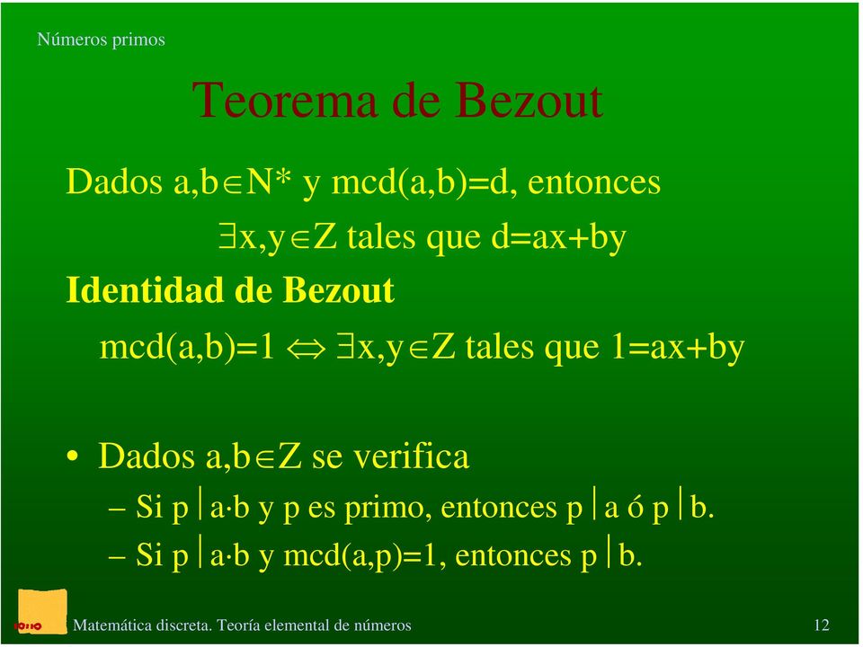 mcd(a,b)=1 x,y Z tales que 1=ax+by Dados a,b Z se verifica Si