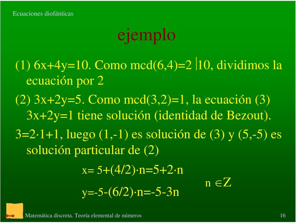 Como mcd(3,2)=1, la ecuación (3) 3x+2y=1 tiene solución (identidad de Bezout).
