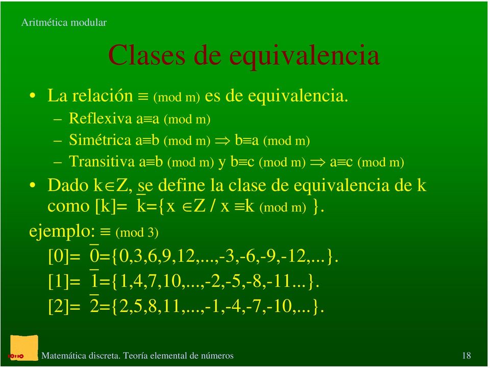 m) Dado k Z, se define la clase de equivalencia de k como [k]= k={x Z / x k (mod m) }.
