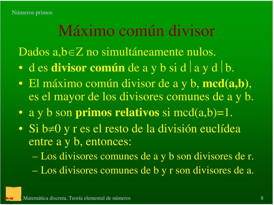 El máximo común divisor de a y b, mcd(a,b), es el mayor de los divisores comunes de a y b.