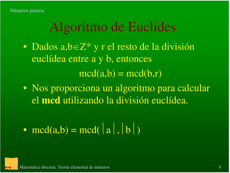 mcd(a,b) = mcd(b,r) Nos proporciona un algoritmo para
