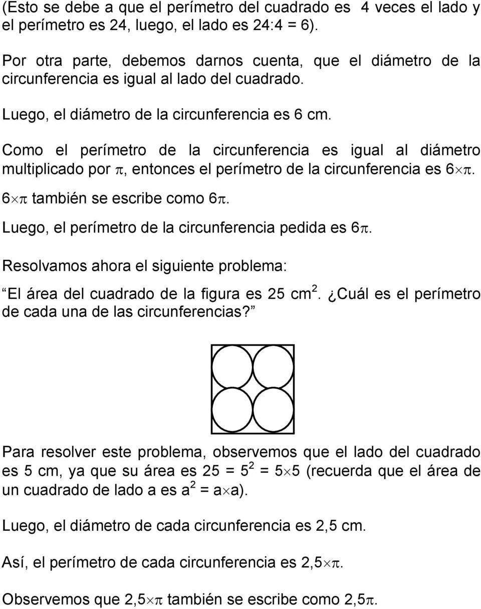 Como el perímetro de la circunferencia es igual al diámetro multiplicado por, entonces el perímetro de la circunferencia es 6. 6 también se escribe como 6.