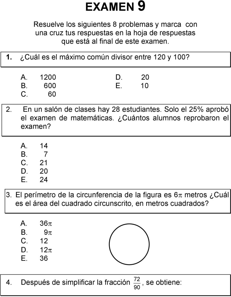 Solo el 2% aprobó el examen de matemáticas. Cuántos alumnos reprobaron el examen? A. B. 7 C. 2 D. 20 E. 2. El perímetro de la circunferencia de la figura es 6 metros Cuál es el área del cuadrado circunscrito, en metros cuadrados?