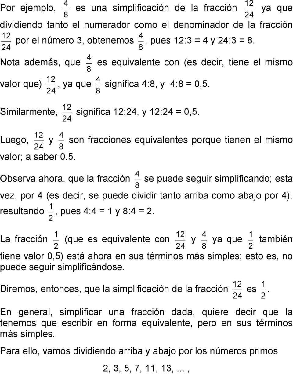 2 2 Luego, y son fracciones equivalentes porque tienen el mismo 2 8 valor; a saber 0.