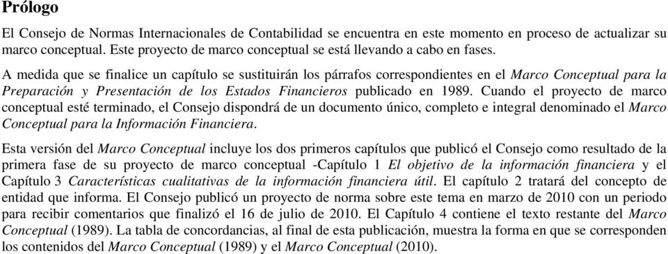 A medida que se finalice un capítulo se sustituirán los párrafos correspondientes en el Marco Conceptual para la Preparación y Presentación de los Estados Financieros publicado en 1989.