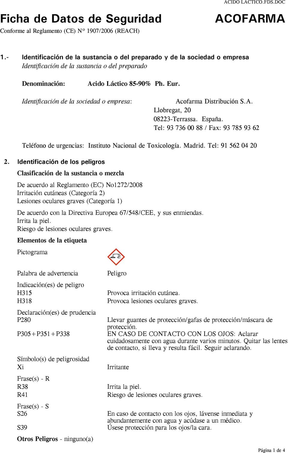 España. Tel: 93 736 00 88 / Fax: 93 785 93 62 Teléfono de urgencias: Instituto Nacional de Toxicología. Madrid. Tel: 91 562 04 20 2.