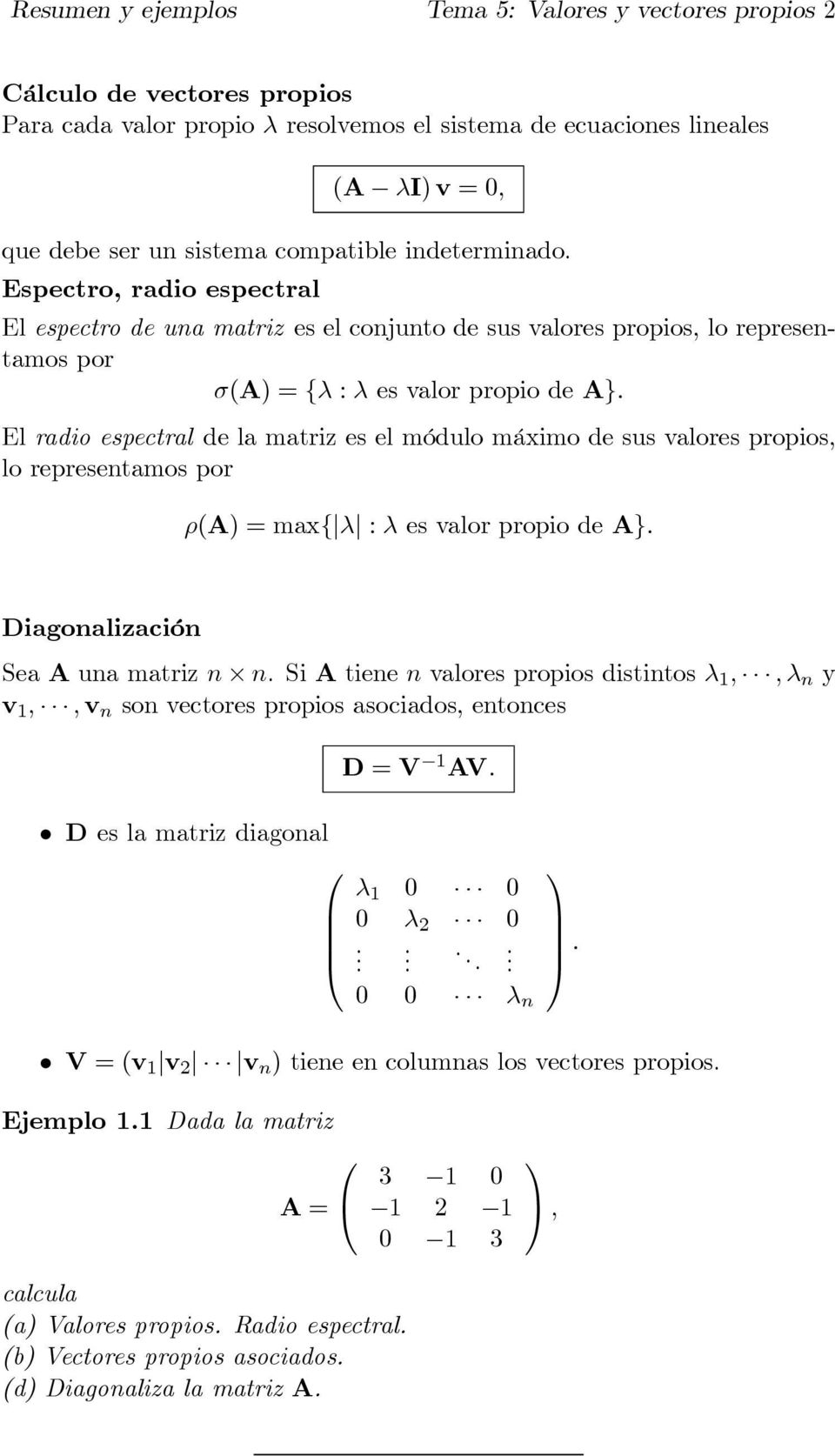 módulo máximo de sus valores propios lo representamos por ρ(a) max{ λ : λ es valor propio de A} Diagonalización Sea A una matriz n n SiA tiene n valores propios distintos λ λ n y v v n son vectores