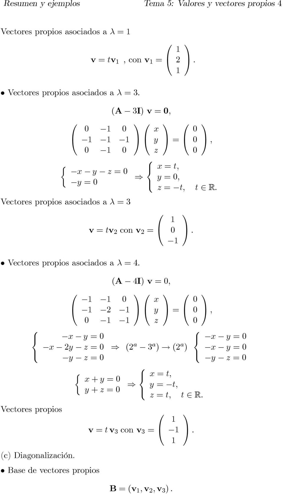 propios asociados a λ 4 Vectores propios x y x y z y z x t y z t t R (A 4I) v x y z ½ x + y y + z (c)