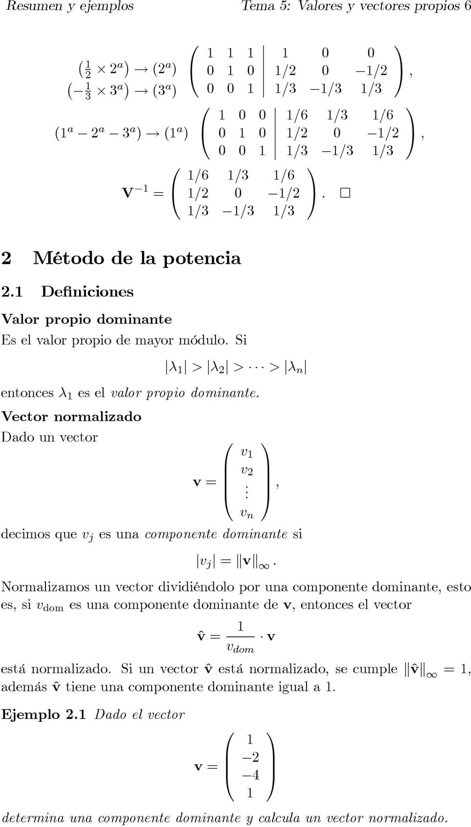 componente dominante si v j kvk Normalizamos un vector dividiéndolo por una componente dominante esto es si v dom es una componente dominante de v entonces el vector ˆv v v dom está