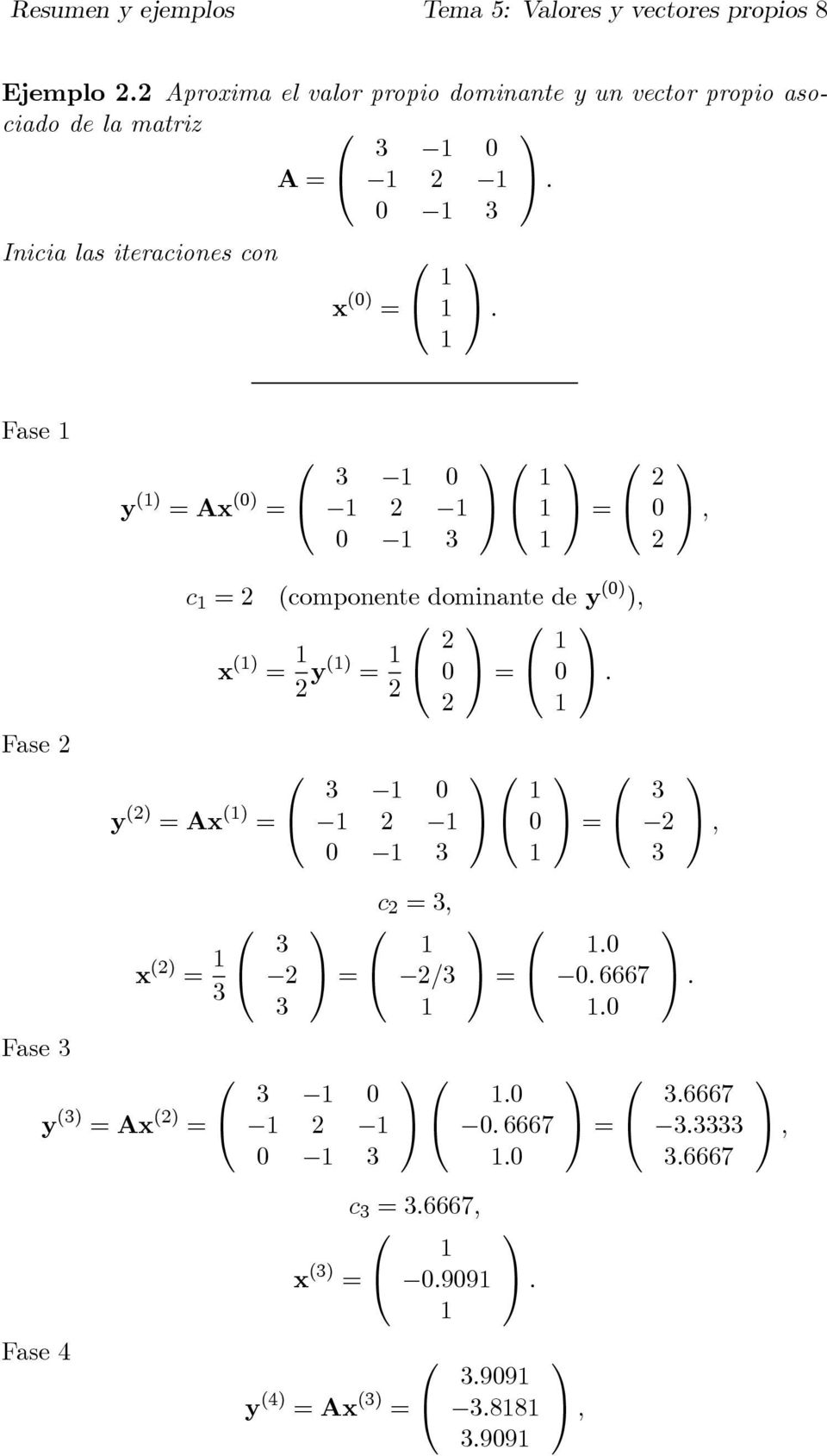 Fase y () Ax () 3 3 c (componente dominante de y () ) x () y() y () Ax () 3 3 3 3 Fase 3 x () 3