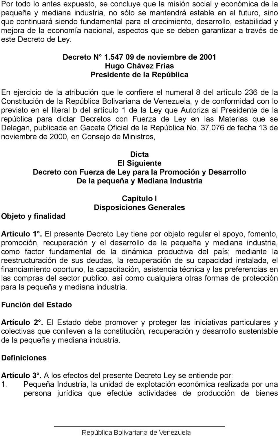 547 09 de noviembre de 2001 Hugo Chávez Frías Presidente de la República En ejercicio de la atribución que le confiere el numeral 8 del artículo 236 de la Constitución de la República Bolivariana de
