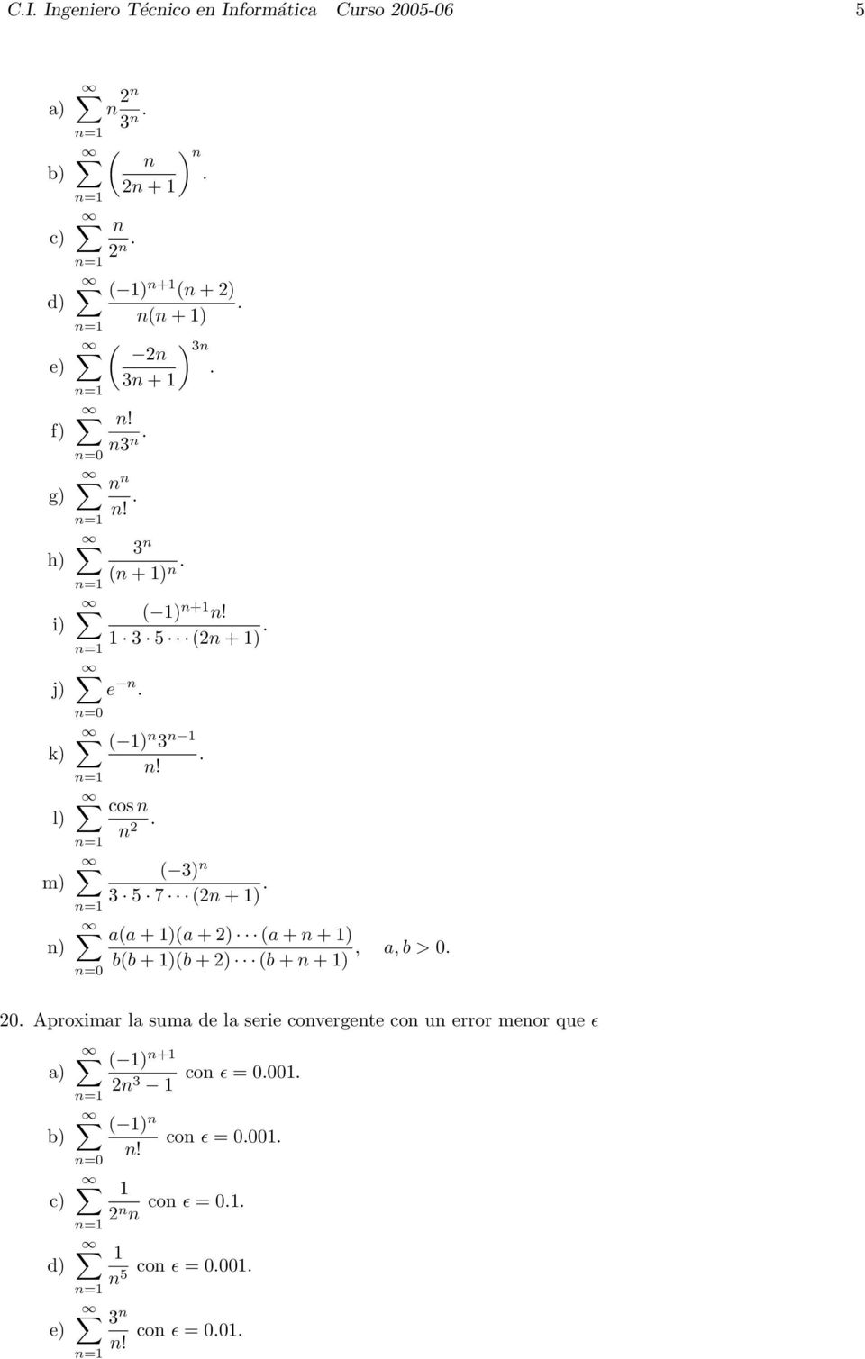 =0 cos ( 3) 3 5 7 ( + ) a(a + )(a + ) (a + + ), a, b > 0 b(b + )(b + ) (b + + ) 0 Aproximar