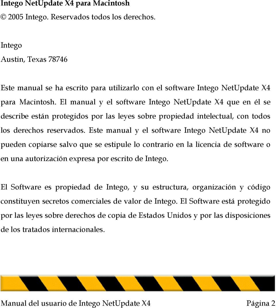 Este manual y el software Intego NetUpdate X4 no pueden copiarse salvo que se estipule lo contrario en la licencia de software o en una autorización expresa por escrito de Intego.