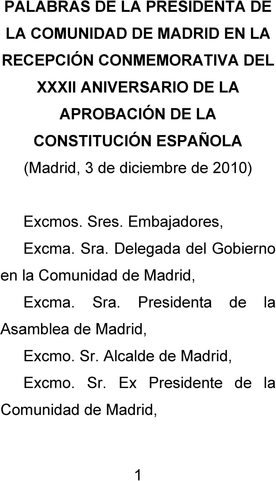 Sres. Embajadores, Excma. Sra. Delegada del Gobierno en la Comunidad de Madrid, Excma. Sra. Presidenta de la Asamblea de Madrid, Excmo.