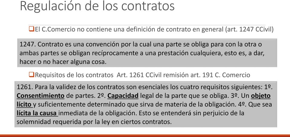 Requisitos de los contratos Art. 1261 CCivil remisión art. 191 C. Comercio 1261. Para la validez de los contratos son esenciales los cuatro requisitos siguientes: 1º. Consentimiento de partes. 2º.