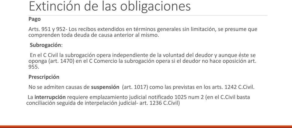 Subrogación: En el C Civil la subrogación opera independiente de la voluntad del deudor y aunque éste se oponga (art.