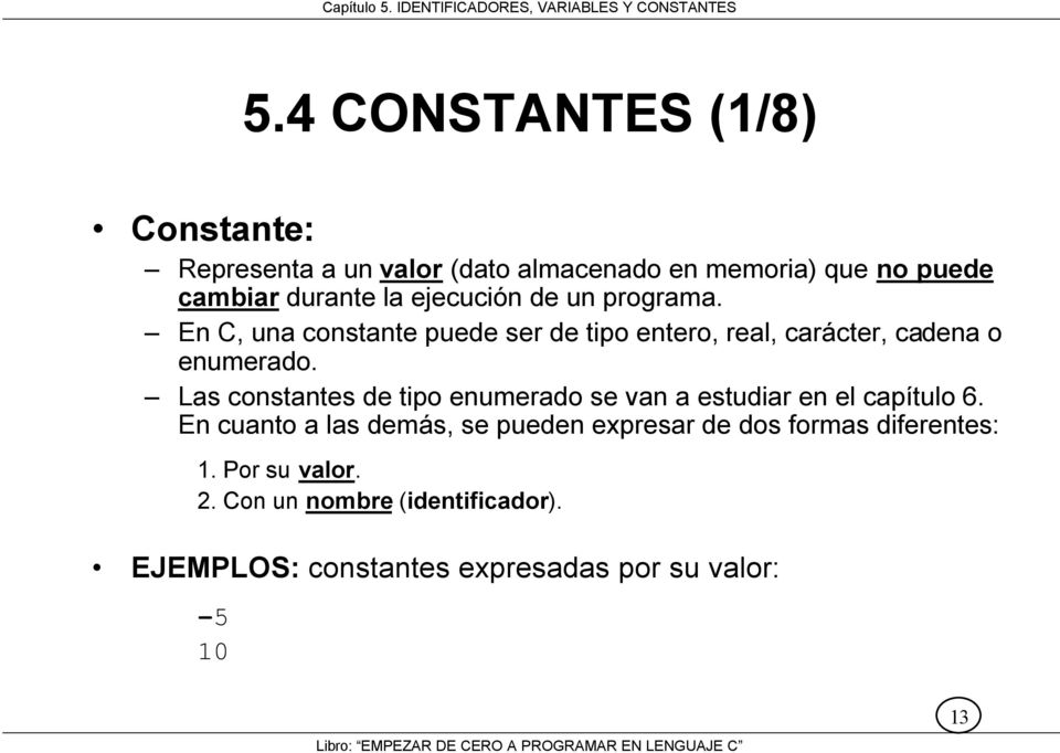 Las constantes de tipo enumerado se van a estudiar en el capítulo 6.