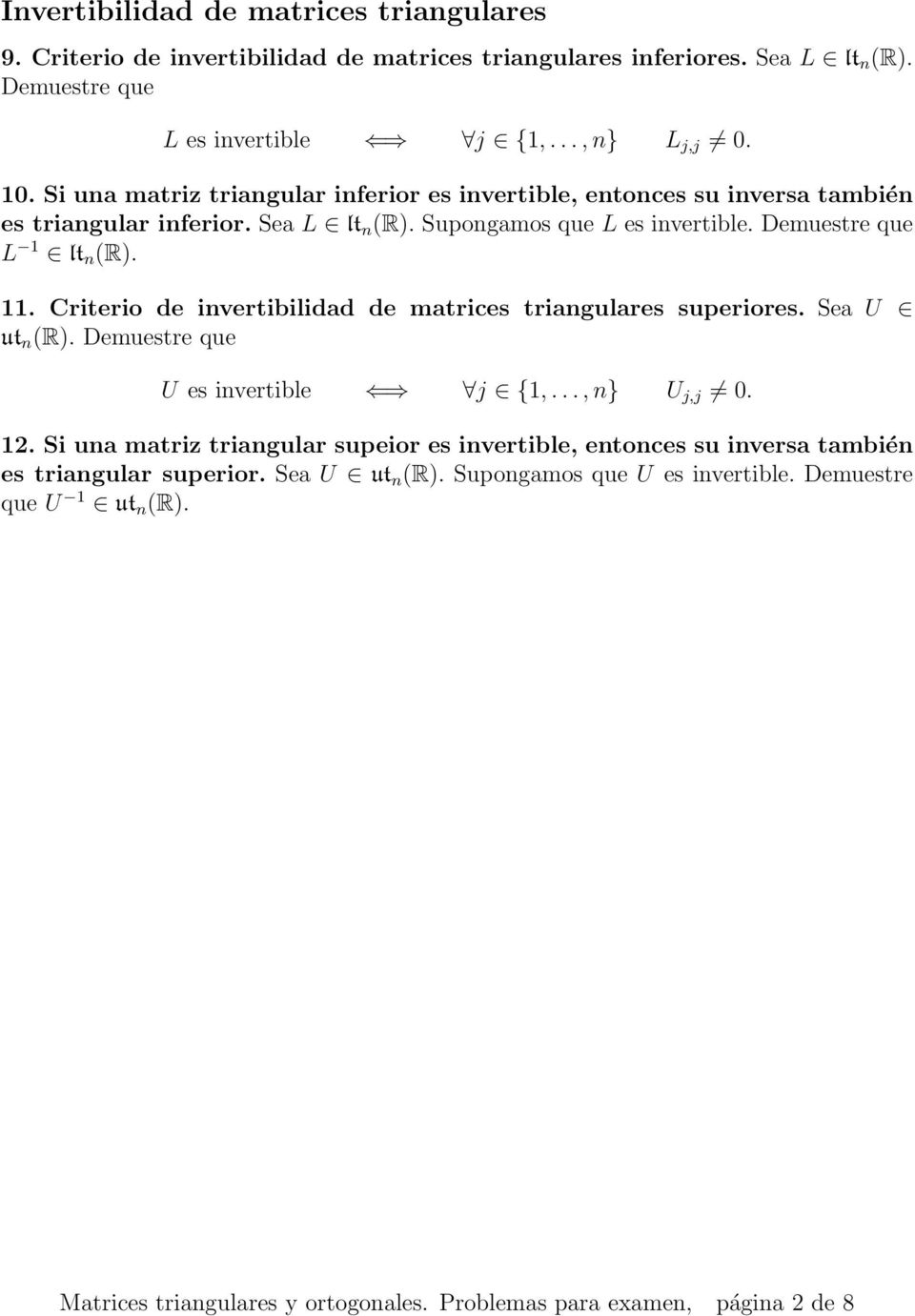 Criterio de invertibilidad de matrices triangulares superiores. Sea U ut n (R). Demuestre que U es invertible j {1,..., n} U j,j 0. 12.