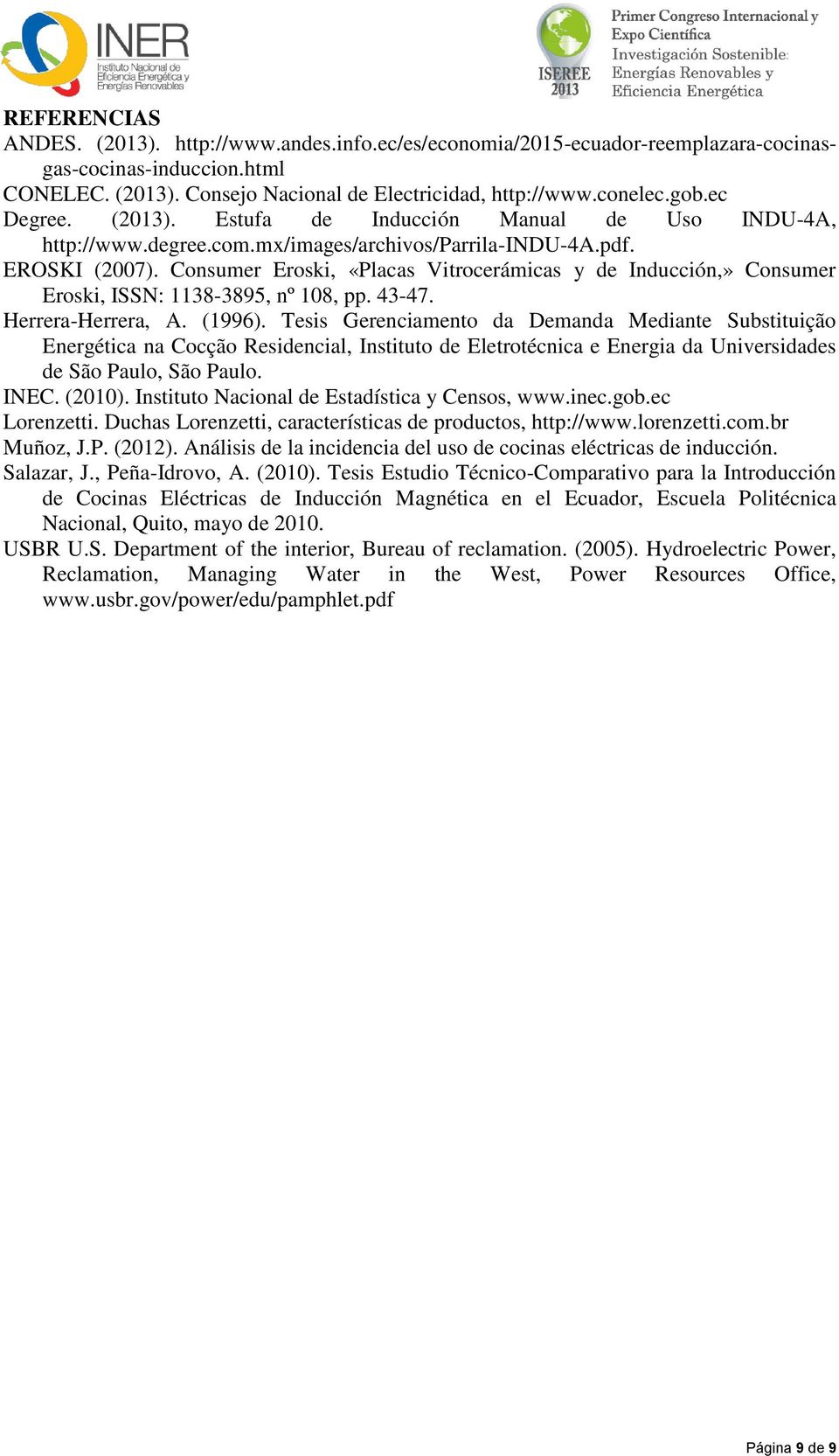 Consumer Eroski, «Placas Vitrocerámicas y de Inducción,» Consumer Eroski, ISSN: 1138-3895, nº 108, pp. 43-47. Herrera-Herrera, A. (1996).