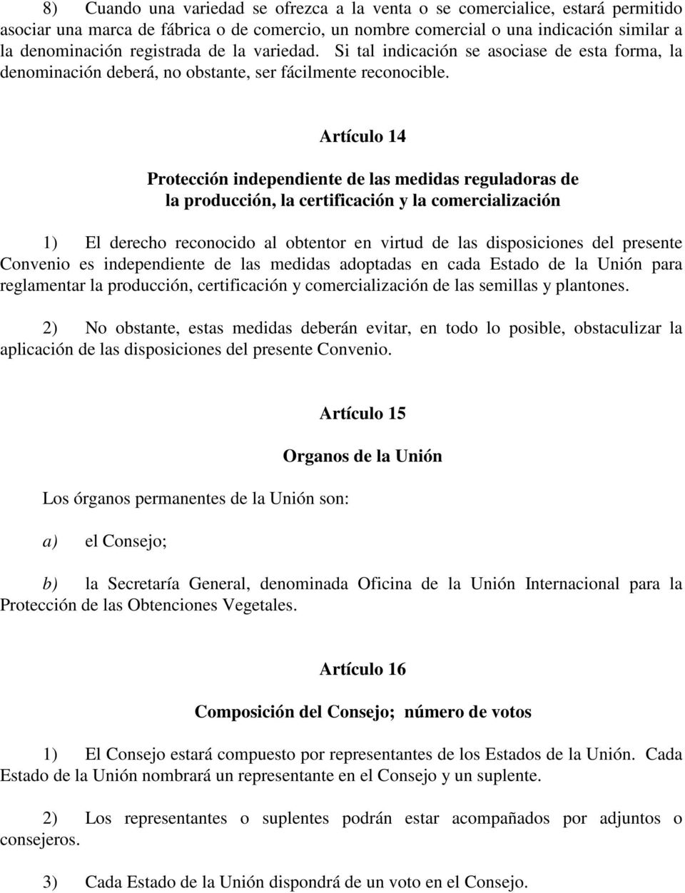 Artículo 14 Protección independiente de las medidas reguladoras de la producción, la certificación y la comercialización 1) El derecho reconocido al obtentor en virtud de las disposiciones del