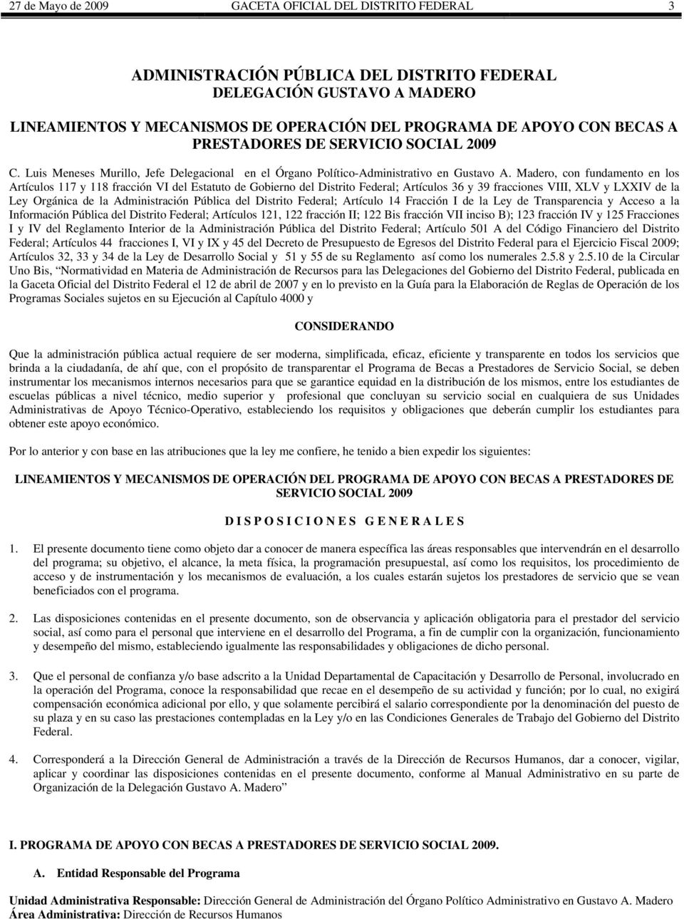 Madero, con fundamento en los Artículos 117 y 118 fracción VI del Estatuto de Gobierno del Distrito Federal; Artículos 36 y 39 fracciones VIII, XLV y LXXIV de la Ley Orgánica de la Administración