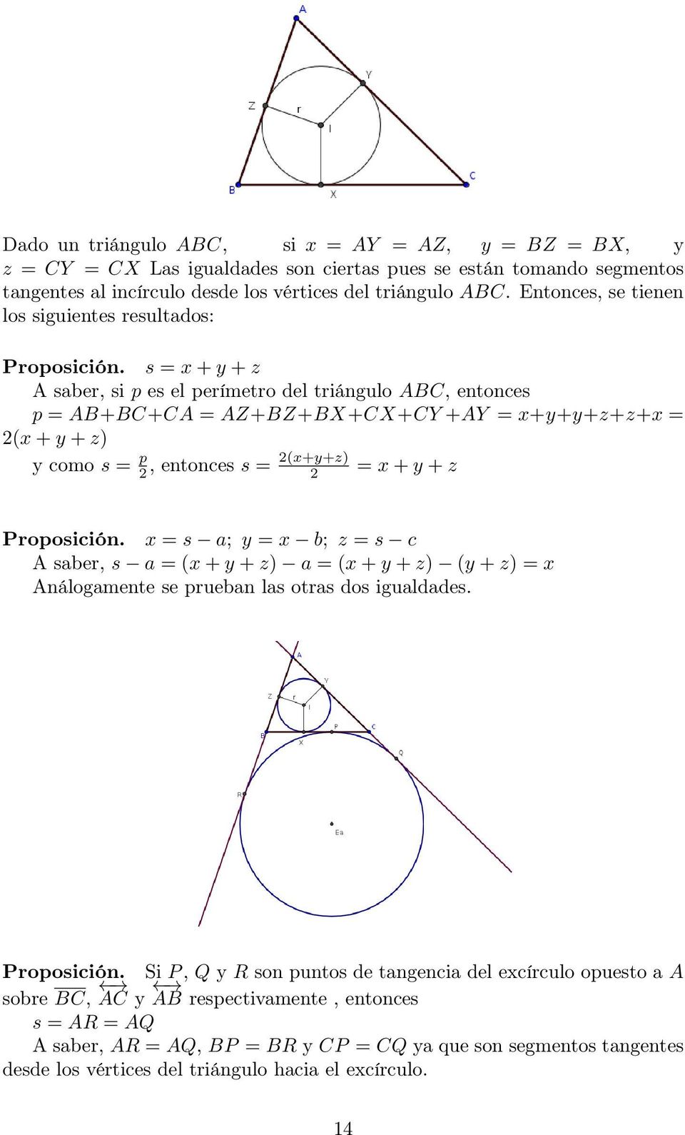 s = x + y + z A saber, si p es el perímetro del triángulo ABC, entonces p = AB+BC+CA = AZ+BZ+BX+CX+CY +AY = x+y+y+z+z+x = 2(x + y + z) y como s = p 2(x+y+z) 2, entonces s = 2 = x + y + z Proposición.