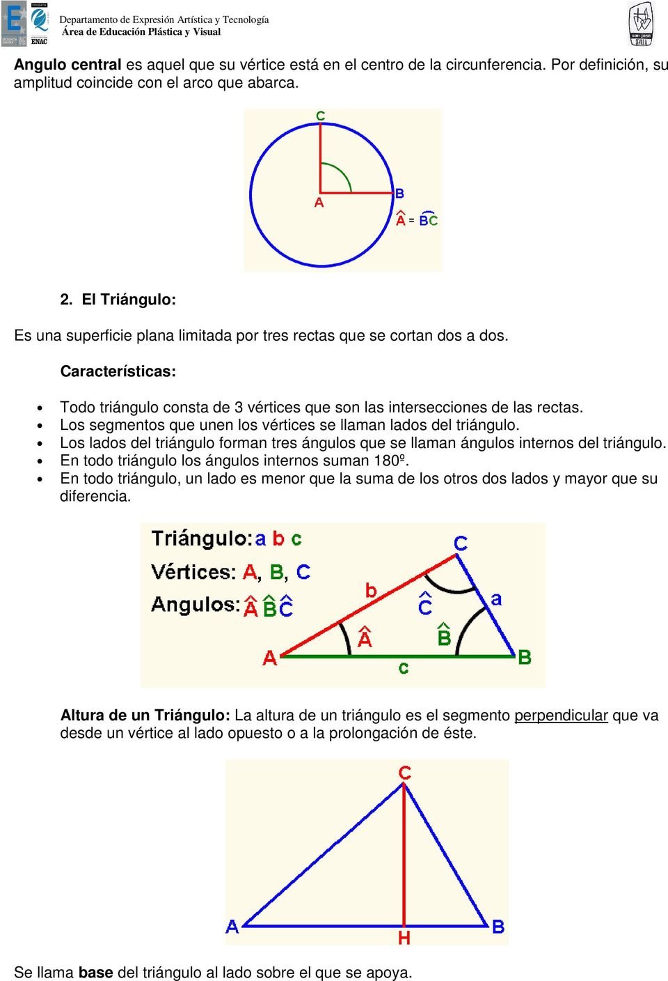 Los segmentos que unen los vértices se llaman lados del triángulo. Los lados del triángulo forman tres ángulos que se llaman ángulos internos del triángulo.