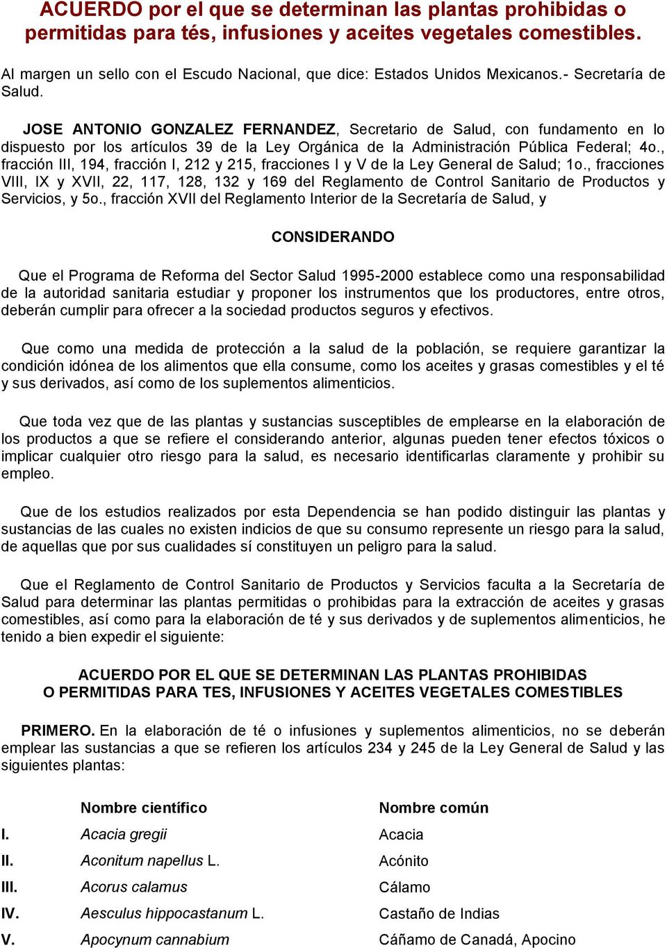 JOSE ANTONIO GONZALEZ FERNANDEZ, Secretario de Salud, con fundamento en lo dispuesto por los artículos 39 de la Ley Orgánica de la Administración Pública Federal; 4o.