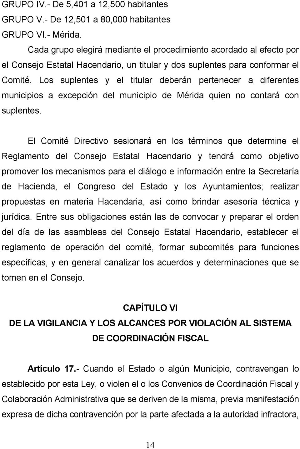 Los suplentes y el titular deberán pertenecer a diferentes municipios a excepción del municipio de Mérida quien no contará con suplentes.