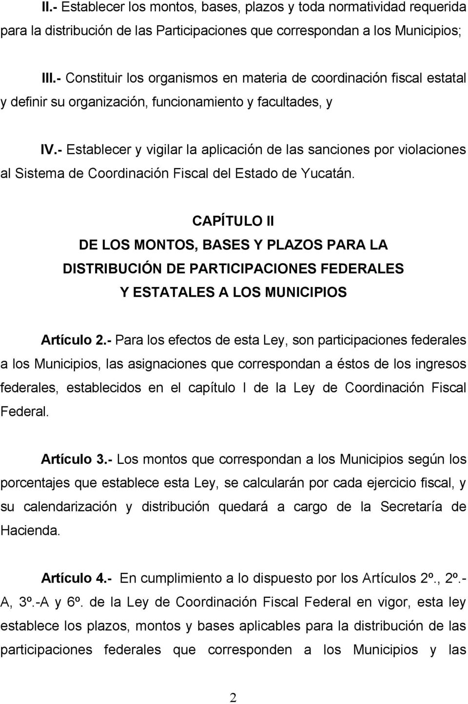 - Establecer y vigilar la aplicación de las sanciones por violaciones al Sistema de Coordinación Fiscal del Estado de Yucatán.