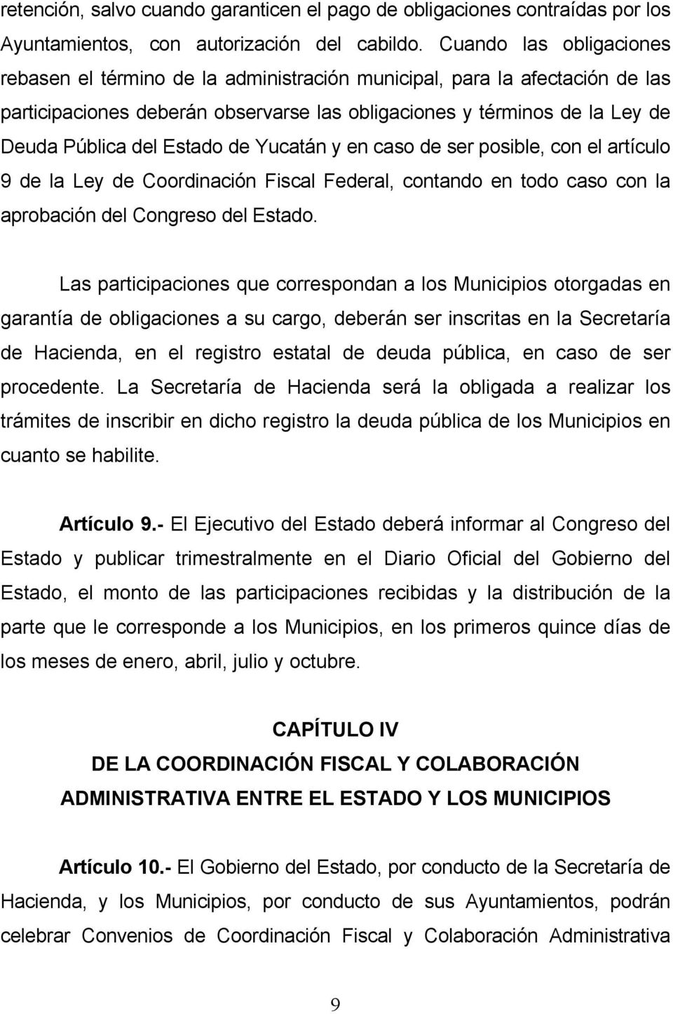 Estado de Yucatán y en caso de ser posible, con el artículo 9 de la Ley de Coordinación Fiscal Federal, contando en todo caso con la aprobación del Congreso del Estado.