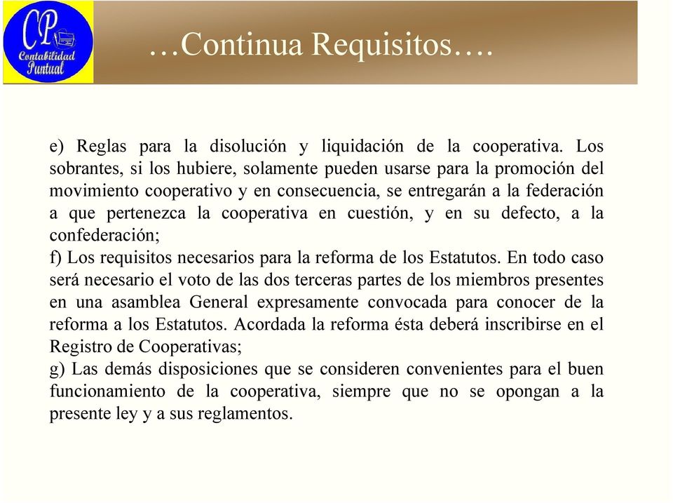 su defecto, a la confederación; f) Los requisitos necesarios para la reforma de los Estatutos.