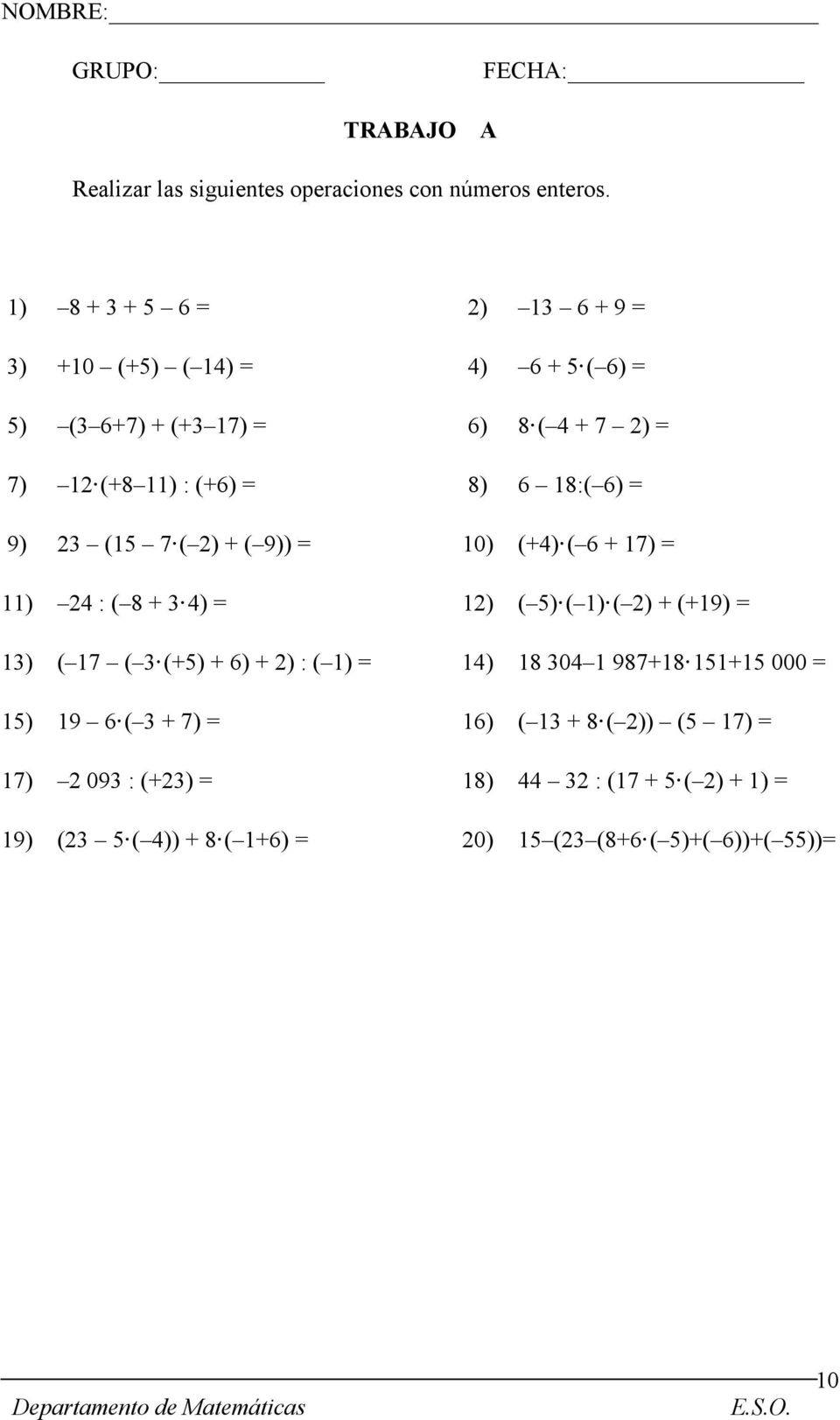 6) = 9) 23 (15 7 ( 2) + ( 9)) = 10) (+4) ( 6 + 17) = 11) 24 : ( 8 + 3 4) = 12) ( 5) ( 1) ( 2) + (+19) = 13) ( 17 ( 3 (+5) + 6) + 2) : ( 1) =