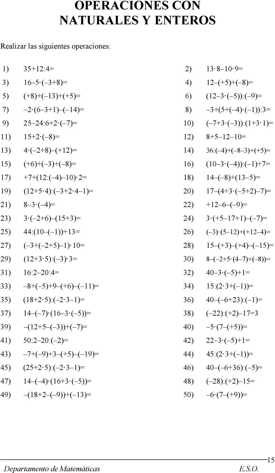 10) 2= 18) 14 ( 8)+(13 5)= 19) (12+5 4):( 3+2 4 1)= 20) 17 (4+3 ( 5+2) 7)= 21) 8 3 ( 4)= 22) +12 6 ( 9)= 23) 3 ( 2+6) (15+3)= 24) 3 (+5 17+1) ( 7)= 25) 44:(10 ( 1))+13= 26) ( 3) (5 12)+(+12 4)= 27) (